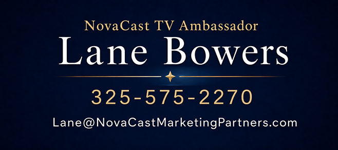 NovaCast TV Ambassador | Lane Bowers | 325-575-2270 | Lane@NovaCastMarketingPartners.com